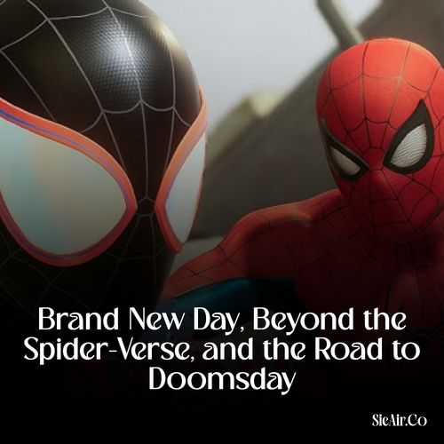Brand New Day, Beyond the Spider-Verse, and the Road to Doomsday