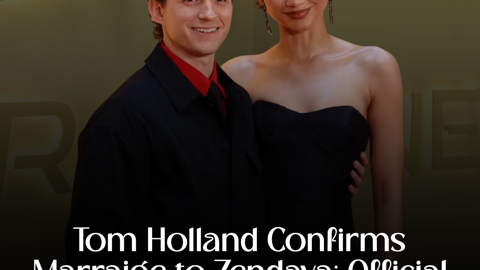 Tom Holland Finally Confirms: He and Zendaya Tied the Knot